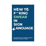 How to Fucking Swear in Sign Language - Lighten Up Shop