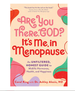 Are You There, God? It’s Me, in Menopause - Carol King, Dr. Ashley Alexis, ND - Lighten Up Shop