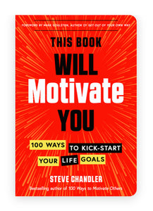 This Book Will Motivate You - 100 Ways To Kick-start Your Life Goals - Steve Chandler - Lighten Up Shop