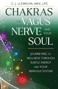 Chakras - The Vagus Nerve and Your Soul - C.J. Llewelyn M.Ed, LPC