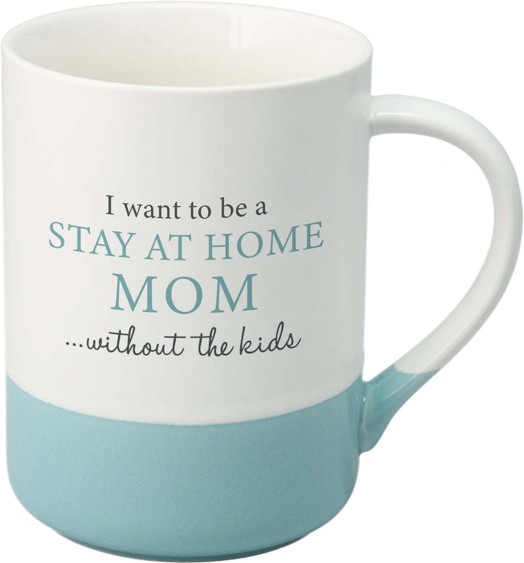 I Want To Be A Stay At Home Mom Without the Kids Mug - Lighten Up Shop
