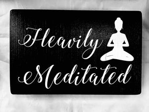 Heavily Meditated  (Wooden Sign) - Lighten Up Shop